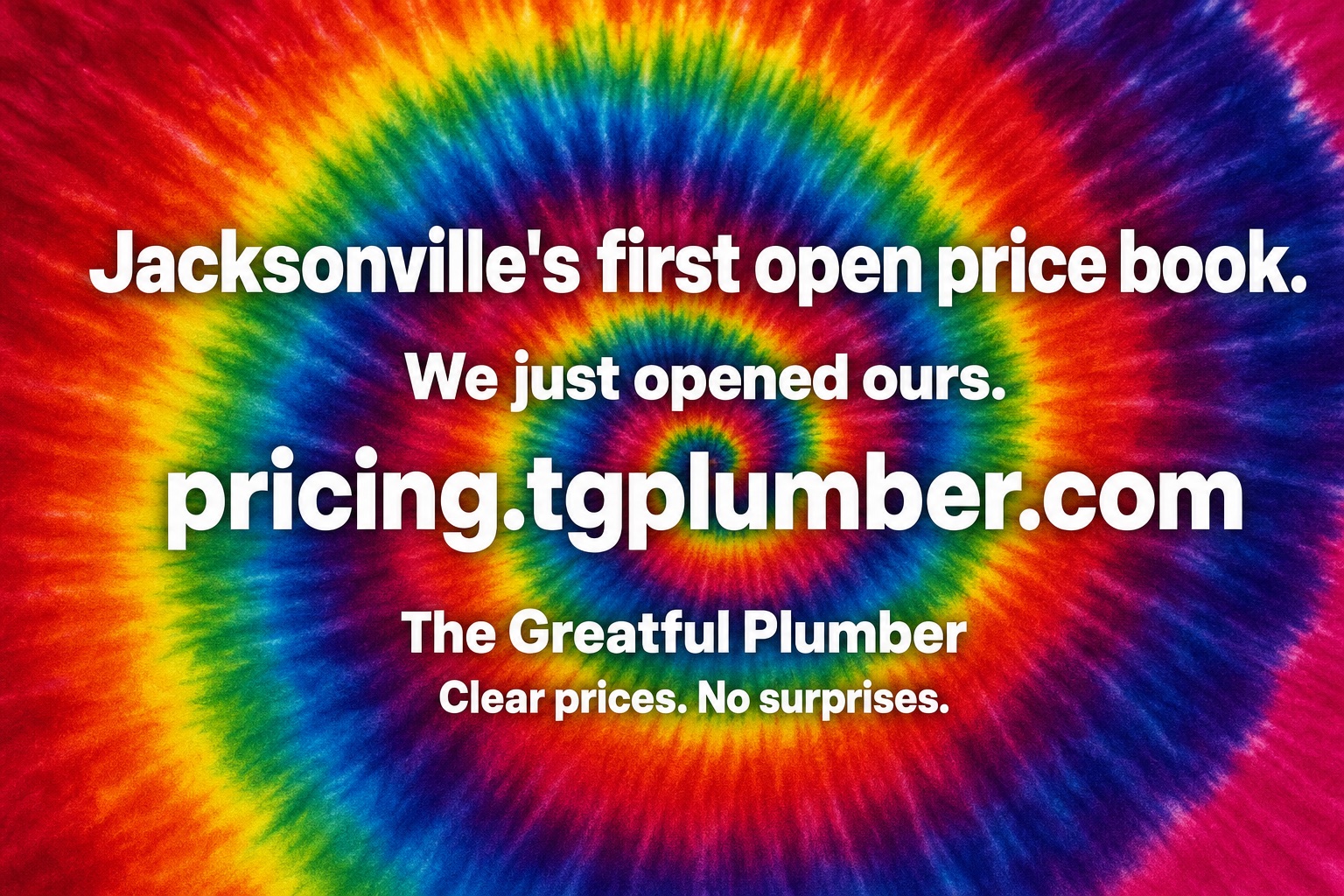 Tie-dye graphic announcing Jacksonville's first open plumber price book at pricing.tgplumber.com from The Greatful Plumber, clear prices no surprises